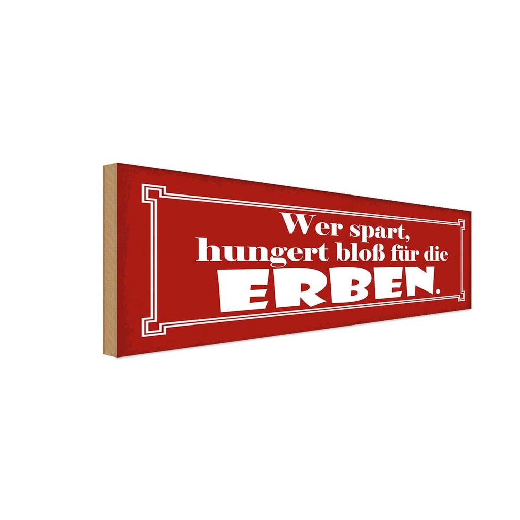 Holzschild 10x27 cm wer spart hungert für die Erben Spruch Zitat