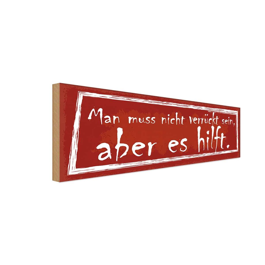 Holzschild 10x27 cm man muss nicht verrückt sein Dekoration