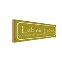Holzschild 10x27 cm leb Leben keinen Urlaub brauchst Spruch Zitat