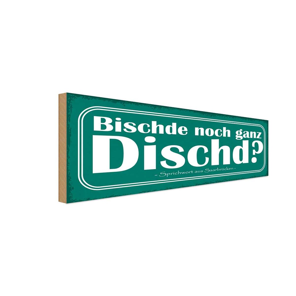 Holzschild 10x27 cm Bischde noch ganz Dischd Dekoration