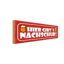 Holzschild 10x27 cm Bier hier gibt es Nachschub Essen Trinken