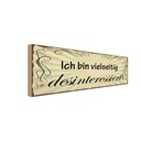 Holzschild 10x27 cm bin vielseitug desinteressiert
