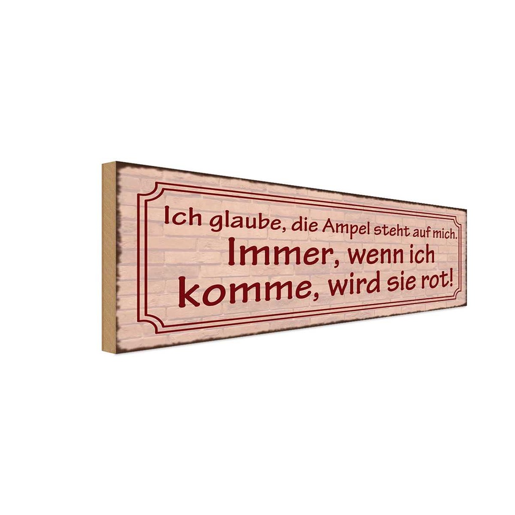 Holzschild 10x27 cm Ampel steht auf mich immer rot