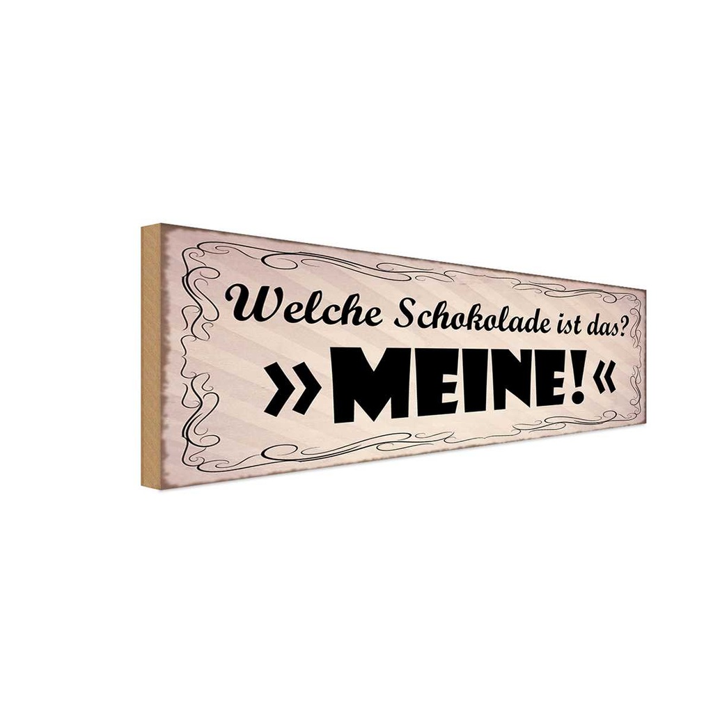 Holzschild 10x27 cm welche Schokolade ist das MEINE Spruch Zitat