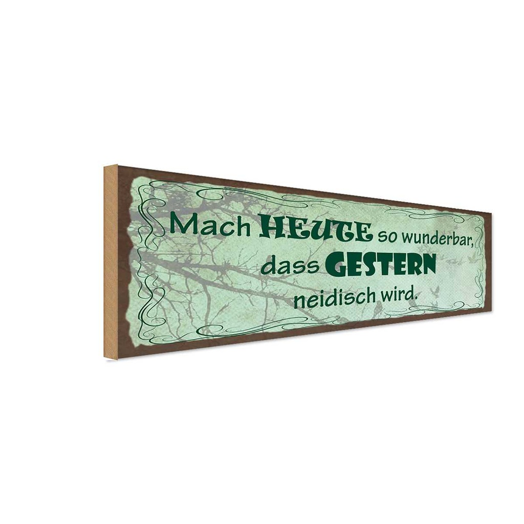 Holzschild 10x27 cm heute wunderbar gestern neidisch Spruch Zitat