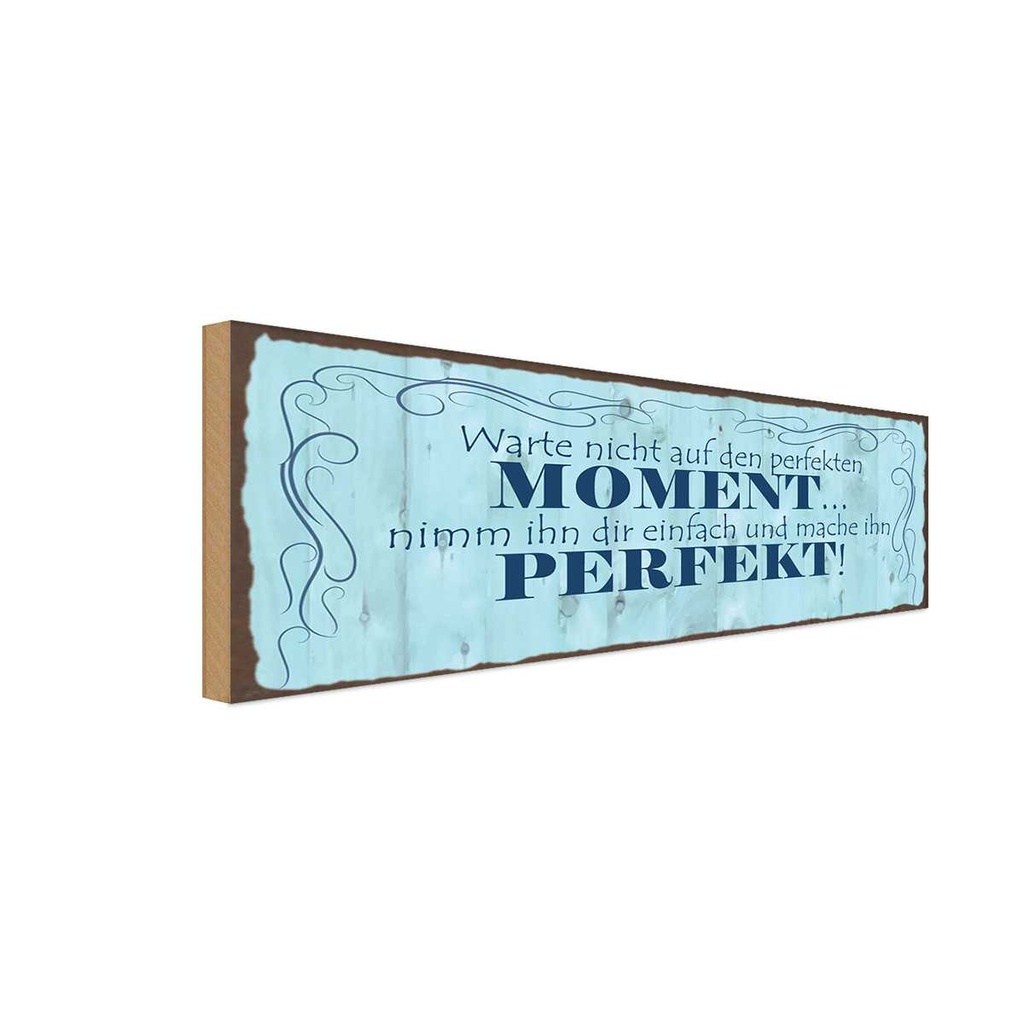 Holzschild 10x27 cm Warte nicht auf perfketen Moment Spruch Zitat