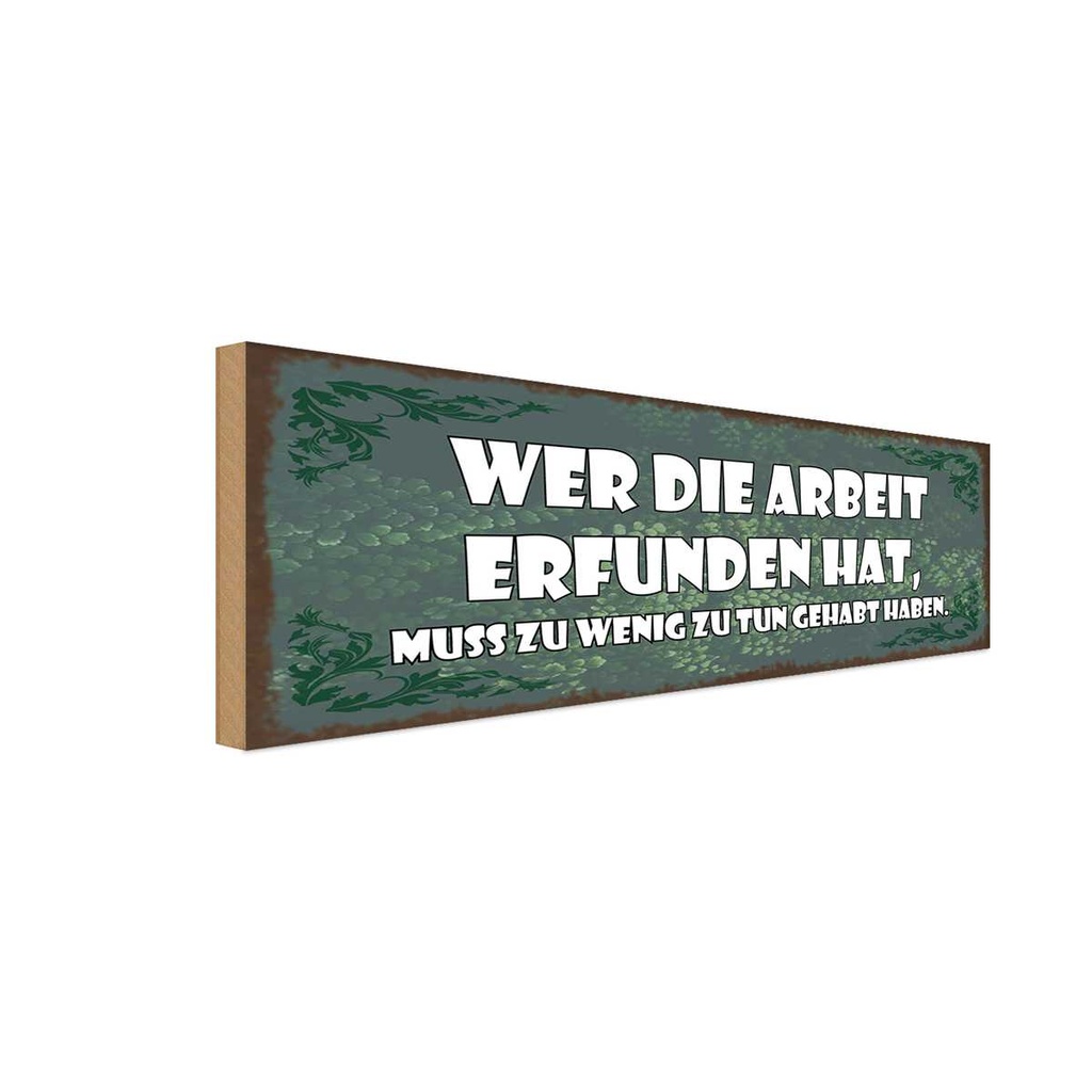 Holzschild 10x27 cm Wer die Arbeit erfunden hat muss Spruch Zitat
