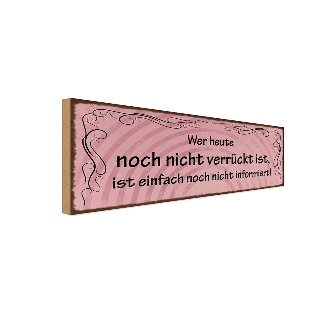 Holzschild 10x27 cm Wer heute noch nicht verrückt Dekoration