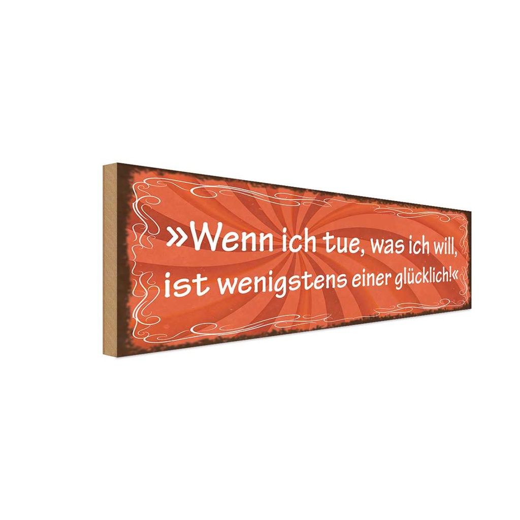 Holzschild 10x27 cm Wenn ich tue was will Glück Spruch Zitat