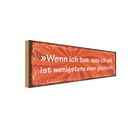 Holzschild 10x27 cm Wenn ich tue was will Glück Spruch Zitat