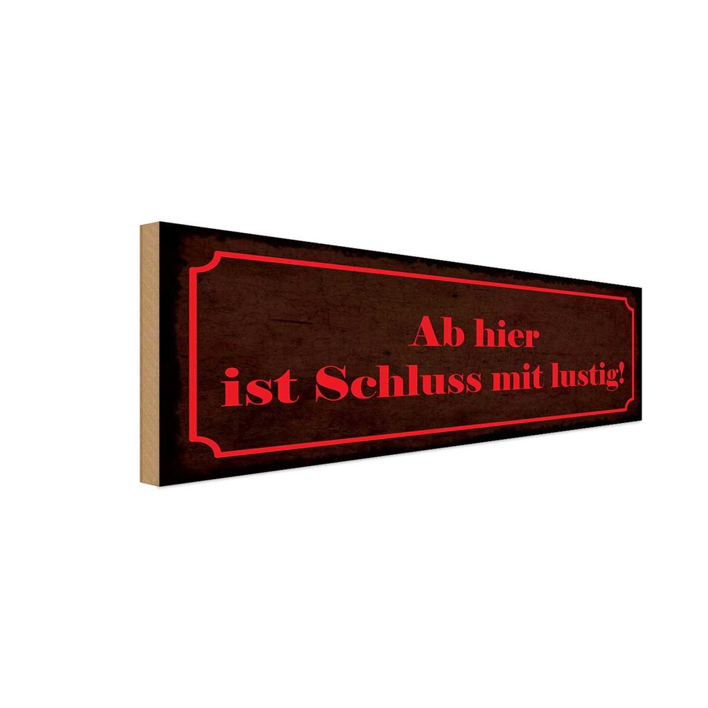 Holzschild 10x27 cm Ab hier ist Schluss mit lustig