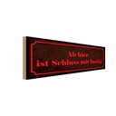 Holzschild 10x27 cm Ab hier ist Schluss mit lustig