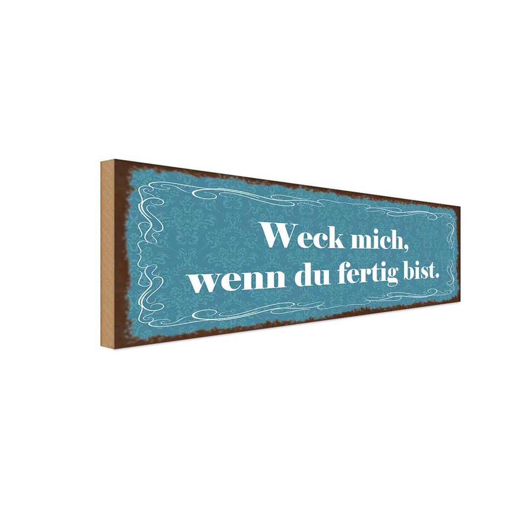 Holzschild 10x27 cm Weck mich wenn du fertig bist Dekoration