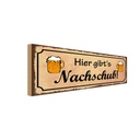 Holzschild 10x27 cm Alkohol Bier gibt es Nachschub