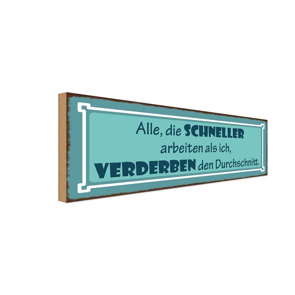 Holzschild 10x27 cm Schneller arbeiten verderben den Spruch Zitat