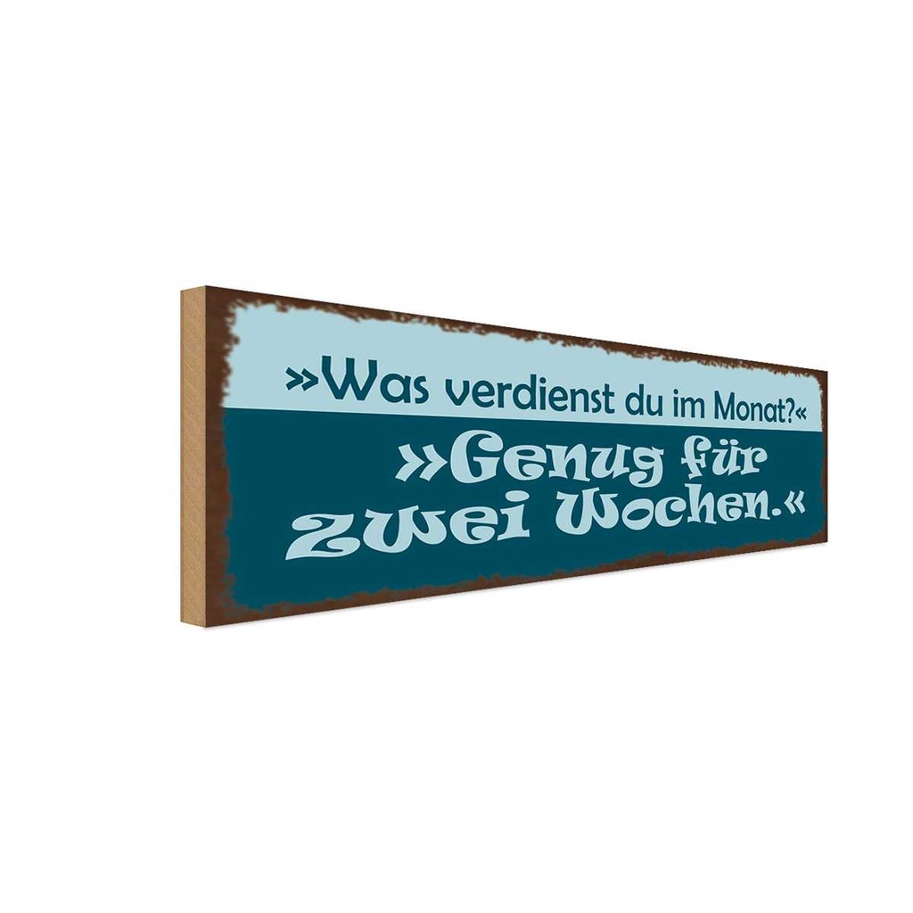 Holzschild 10x27 cm Was verdienst genug für 2 Wochen Spruch Zitat
