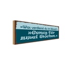 Holzschild 10x27 cm Was verdienst genug für 2 Wochen Spruch Zitat