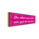 Holzschild 10x27 cm Ahnst nicht wie gut du mir tust