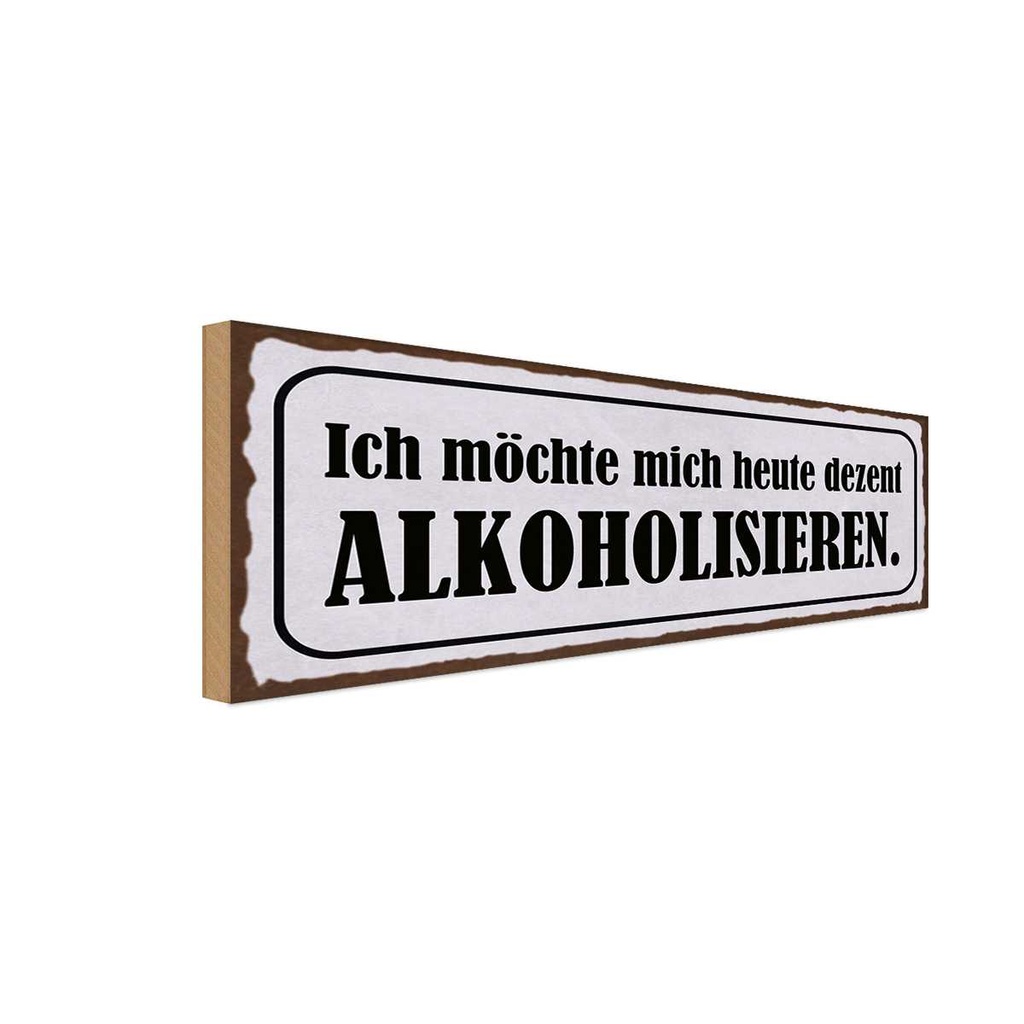 Holzschild 10x27 cm Ich möchte mich alkoholisiseren Spruch Zitat