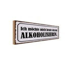 Holzschild 10x27 cm Ich möchte mich alkoholisiseren Spruch Zitat