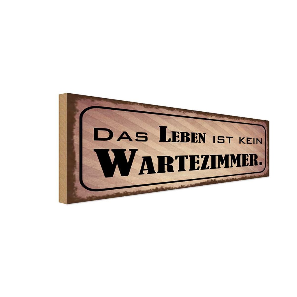 Holzschild 10x27 cm das Leben ist kein Wartezimmer Dekoration