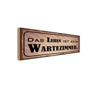 Holzschild 10x27 cm das Leben ist kein Wartezimmer Dekoration