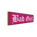 Holzschild 10x27 cm Bad Girl Männer Frauen