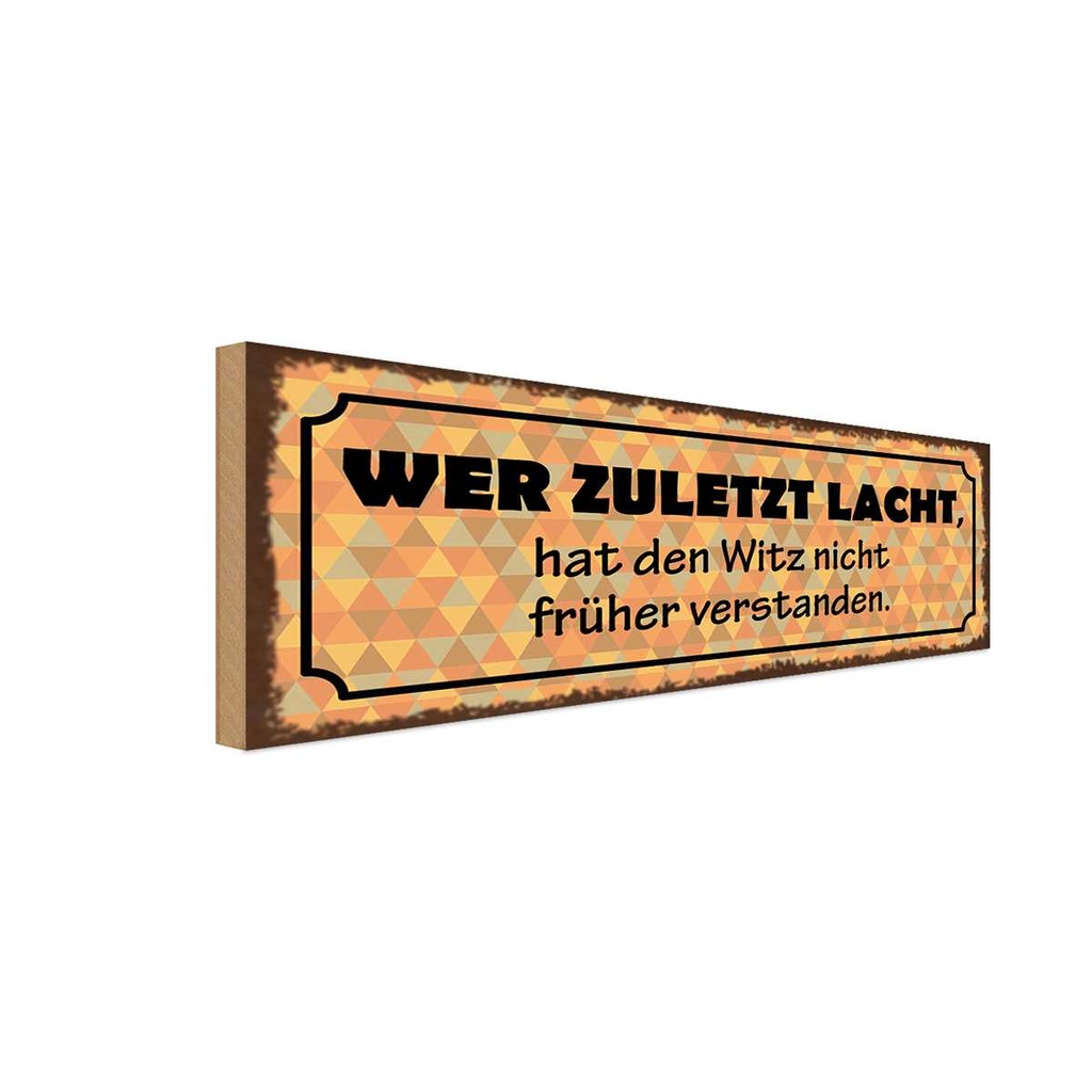 Holzschild 10x27 cm zuletzt lacht Witz nicht früher Spruch Zitat