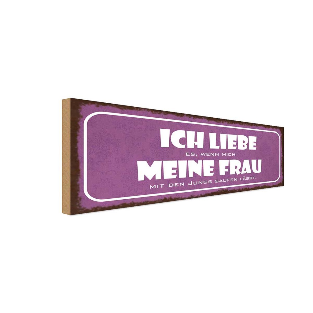 Holzschild 10x27 cm meine Frau mich saufen lässt Männer Frauen