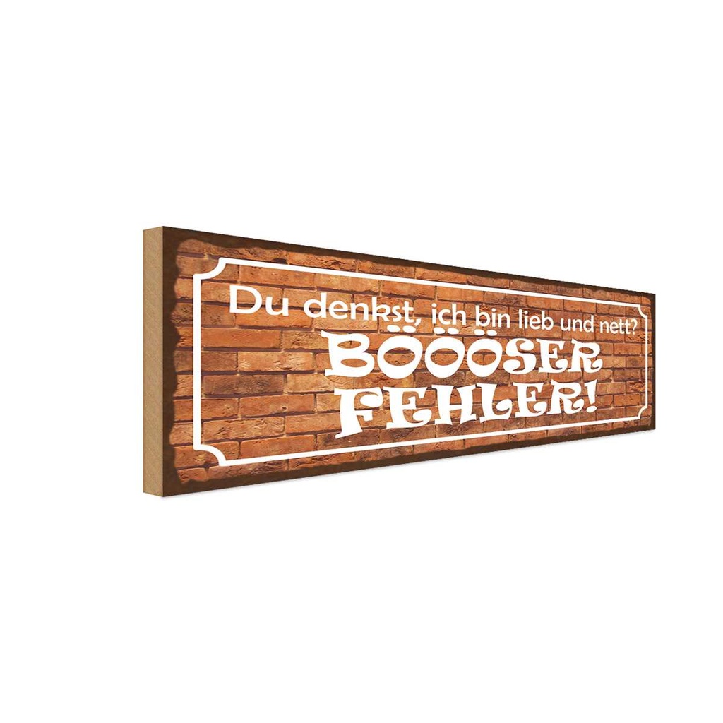 Holzschild 10x27 cm denkst bin lieb BÖÖÖSER Fehler Dekoration