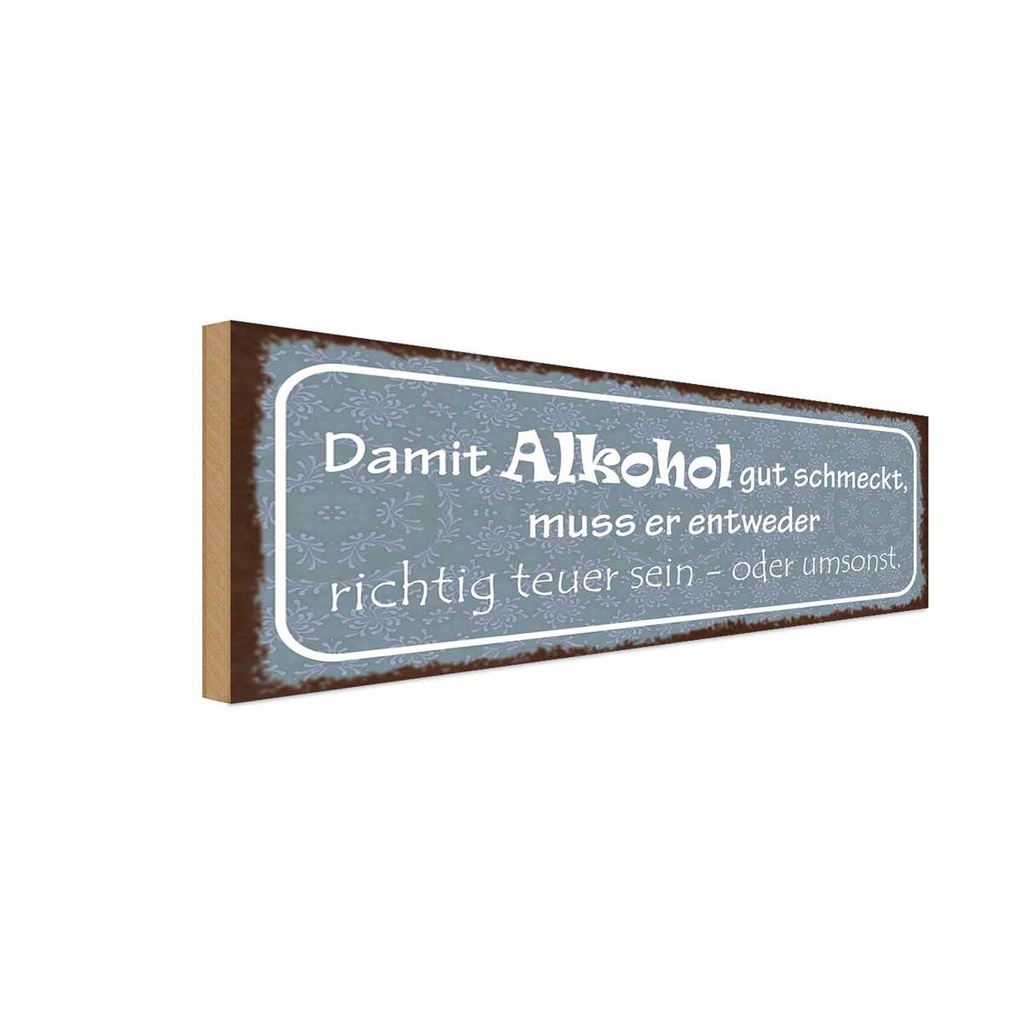 Holzschild 10x27 cm damit Alkohol gut schmeckt muss Spruch Zitat