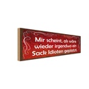 Holzschild 10x27 cm scheint Sack Idioten geplatzt Dekoration