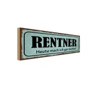 Holzschild 10x27 cm Rentner heute mach gar nichts Dekoration