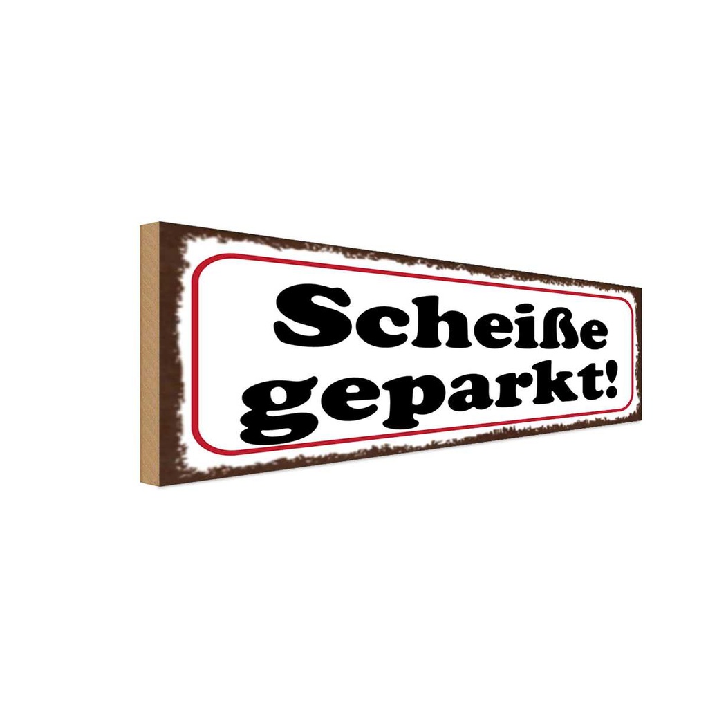 Holzschild 10x27 cm Scheiße geparkt Dekoration