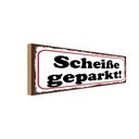 Holzschild 10x27 cm Scheiße geparkt Dekoration