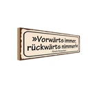 Holzschild 10x27 cm vorwärts immer rückwärts nimmer Spruch Zitat