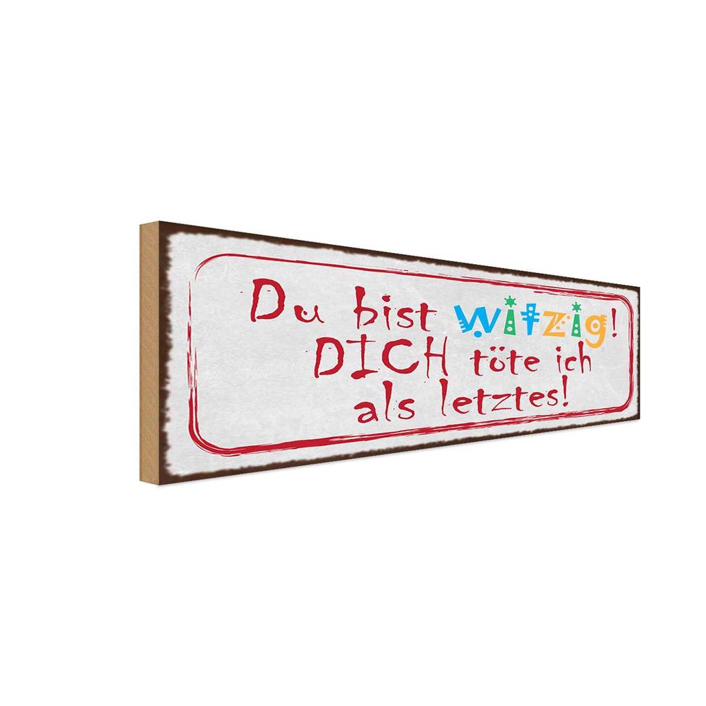 Holzschild 10x27 cm du witzig dich töte als letztes Spruch Zitat