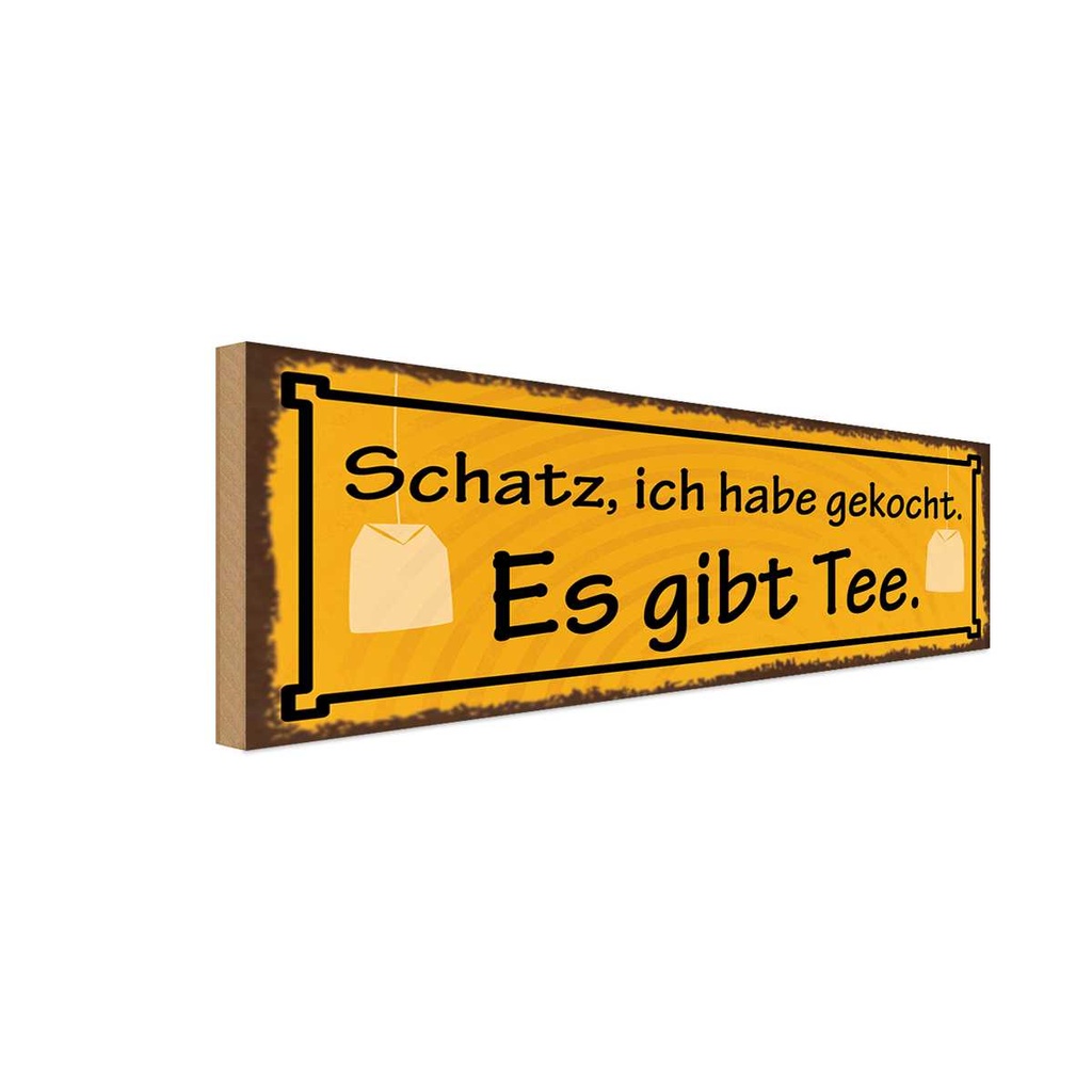 Holzschild 10x27 cm Schatz ich gekocht es gibt Tee Dekoration