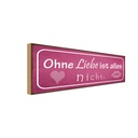 Holzschild 10x27 cm ohne Liebe ist alles nichts Kuss Spruch Zitat