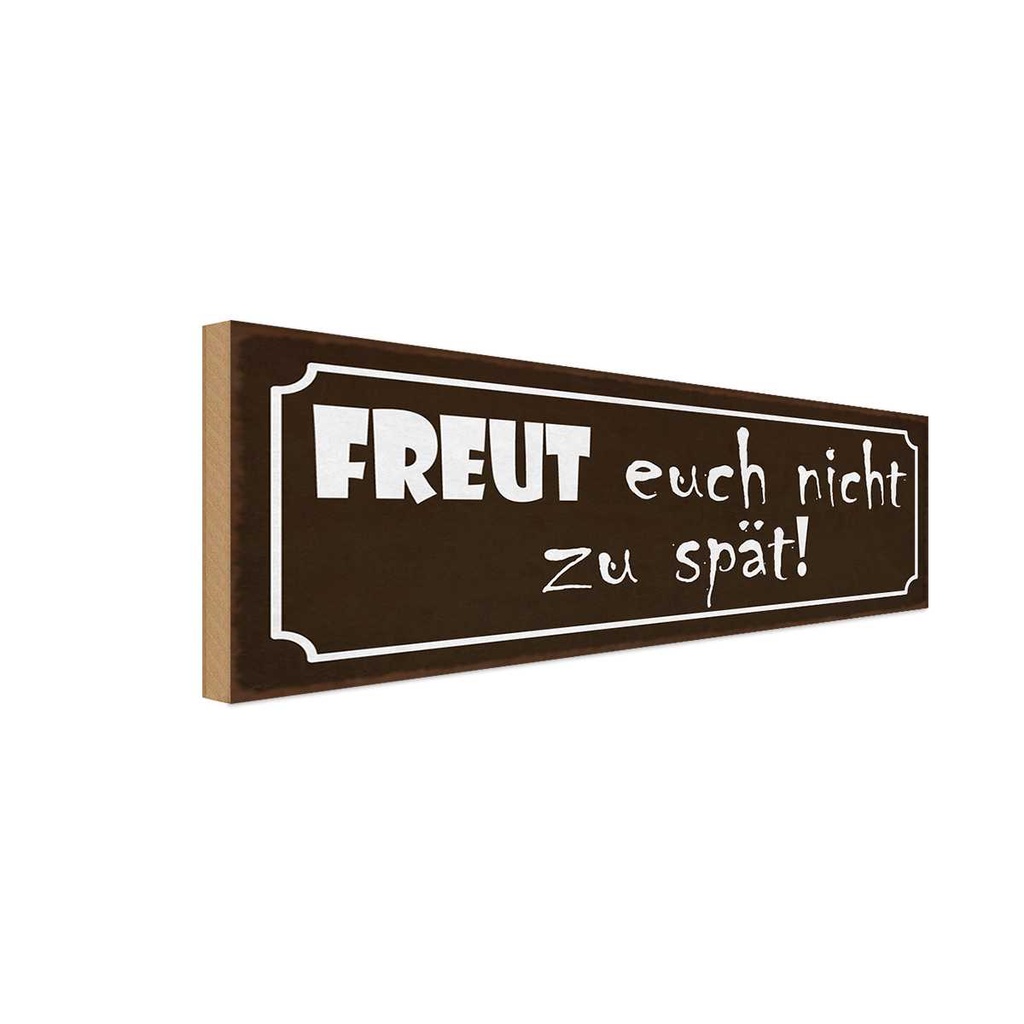 Holzschild 10x27 cm freut euch nicht zu spät Dekoration