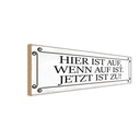Holzschild 10x27 cm hier ist auf wenn jetzt Spruch Zitat
