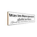 Holzschild 10x27 cm was im Büro passiert bleibt Spruch Zitat