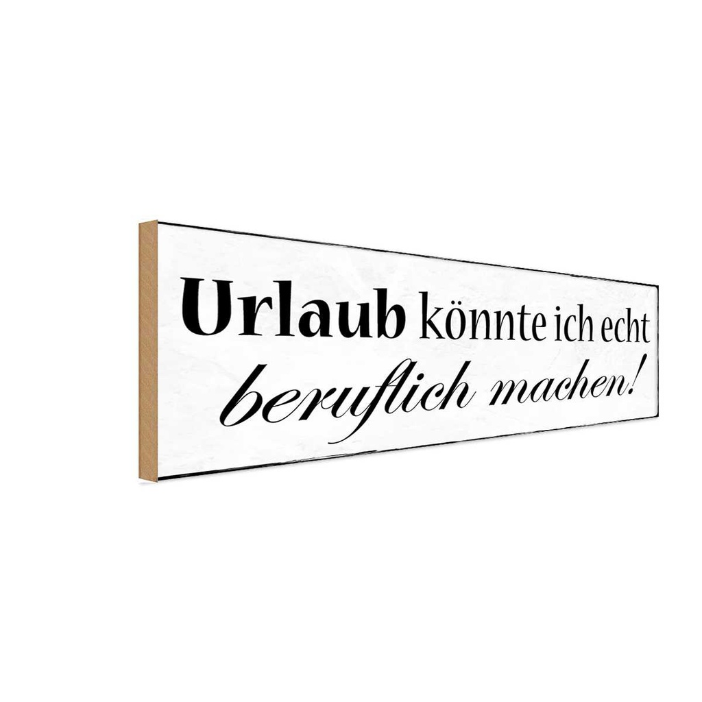 Holzschild 10x27 cm Urlaub könnte beruflich machen Beruf Arbeit