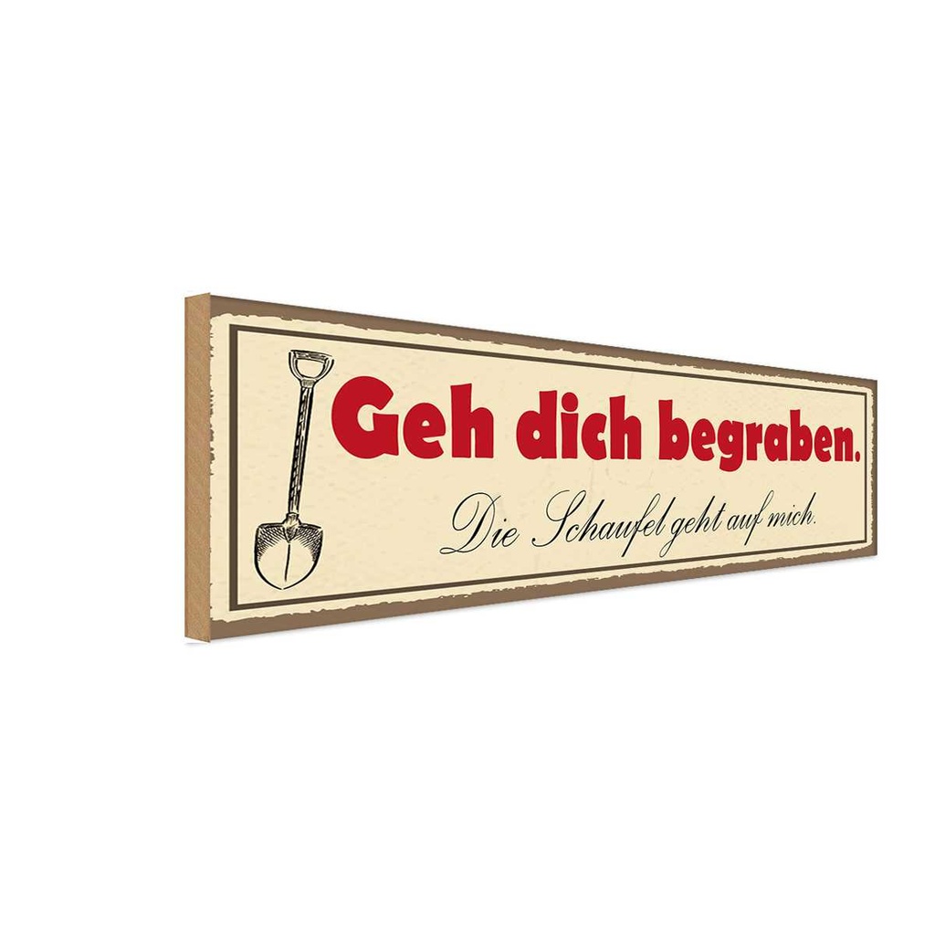 Holzschild 10x27 cm geh dich begraben Schaufel geht Spruch Zitat