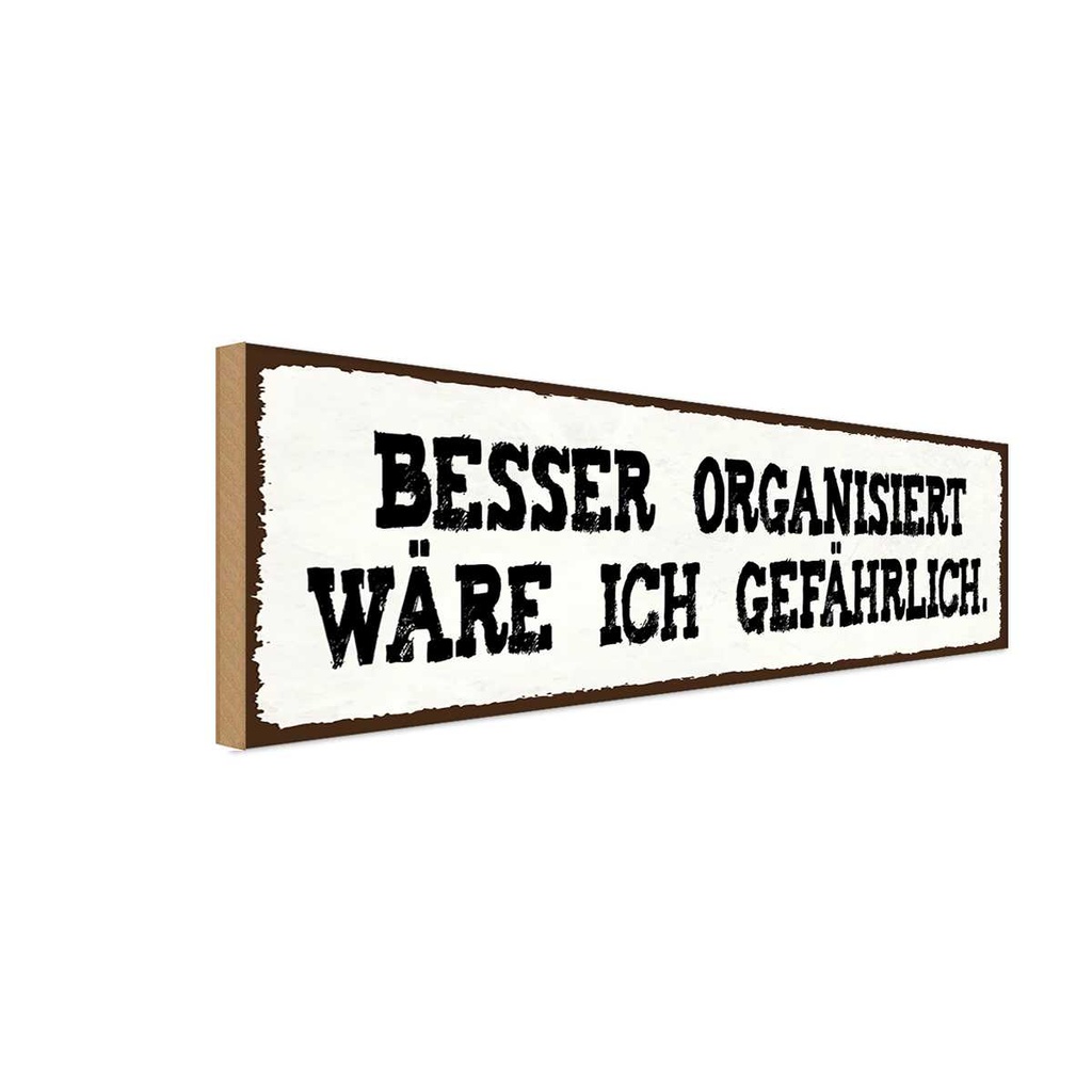Holzschild 10x27 cm besser organisiert gefährlich Dekoration