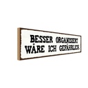 Holzschild 10x27 cm besser organisiert gefährlich Dekoration