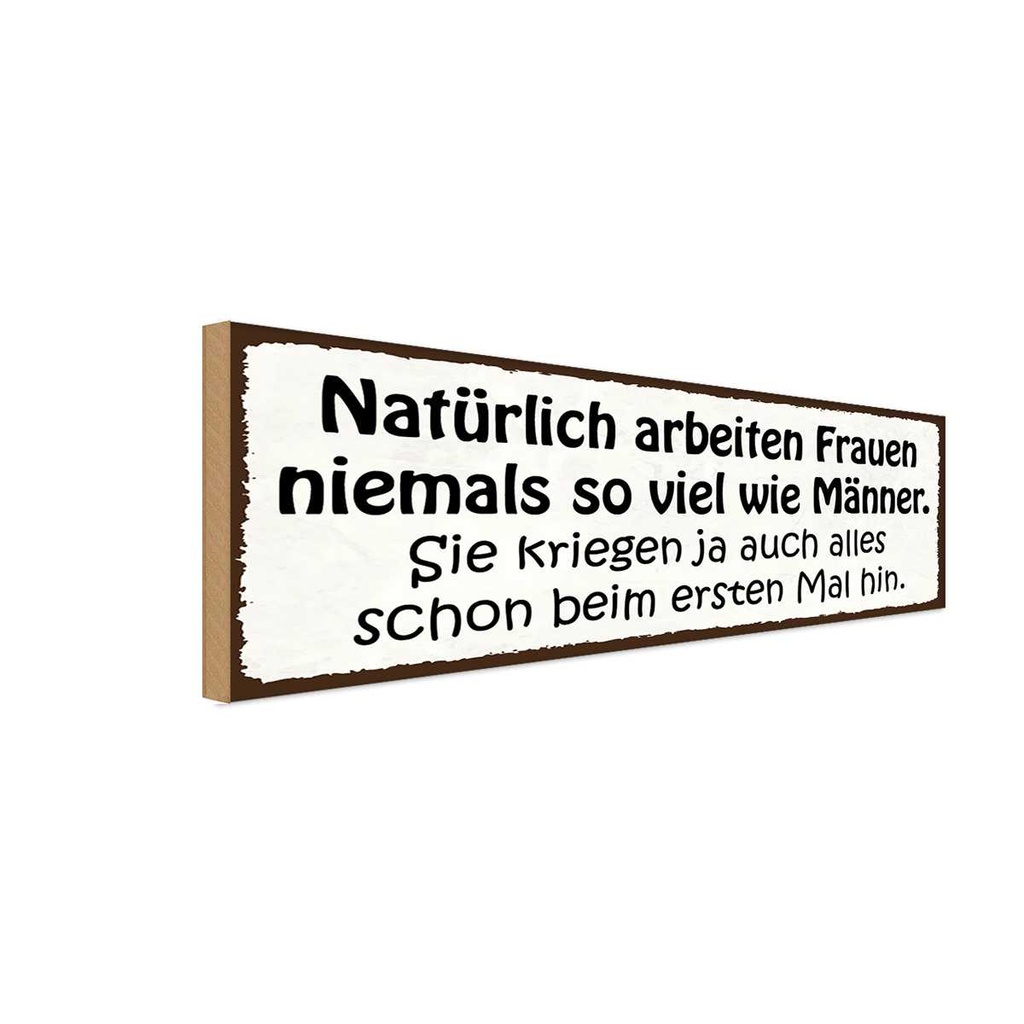 Holzschild 10x27 cm natürlich arbeiten Frauen nie Männer