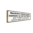Holzschild 10x27 cm natürlich arbeiten Frauen nie Männer