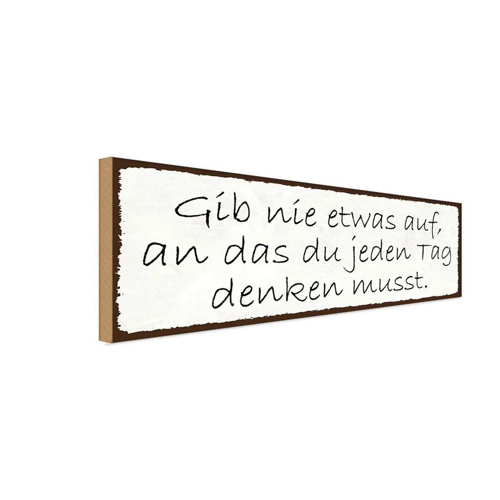 Holzschild 10x27 cm gib nie etwas auf an das du Dekoration