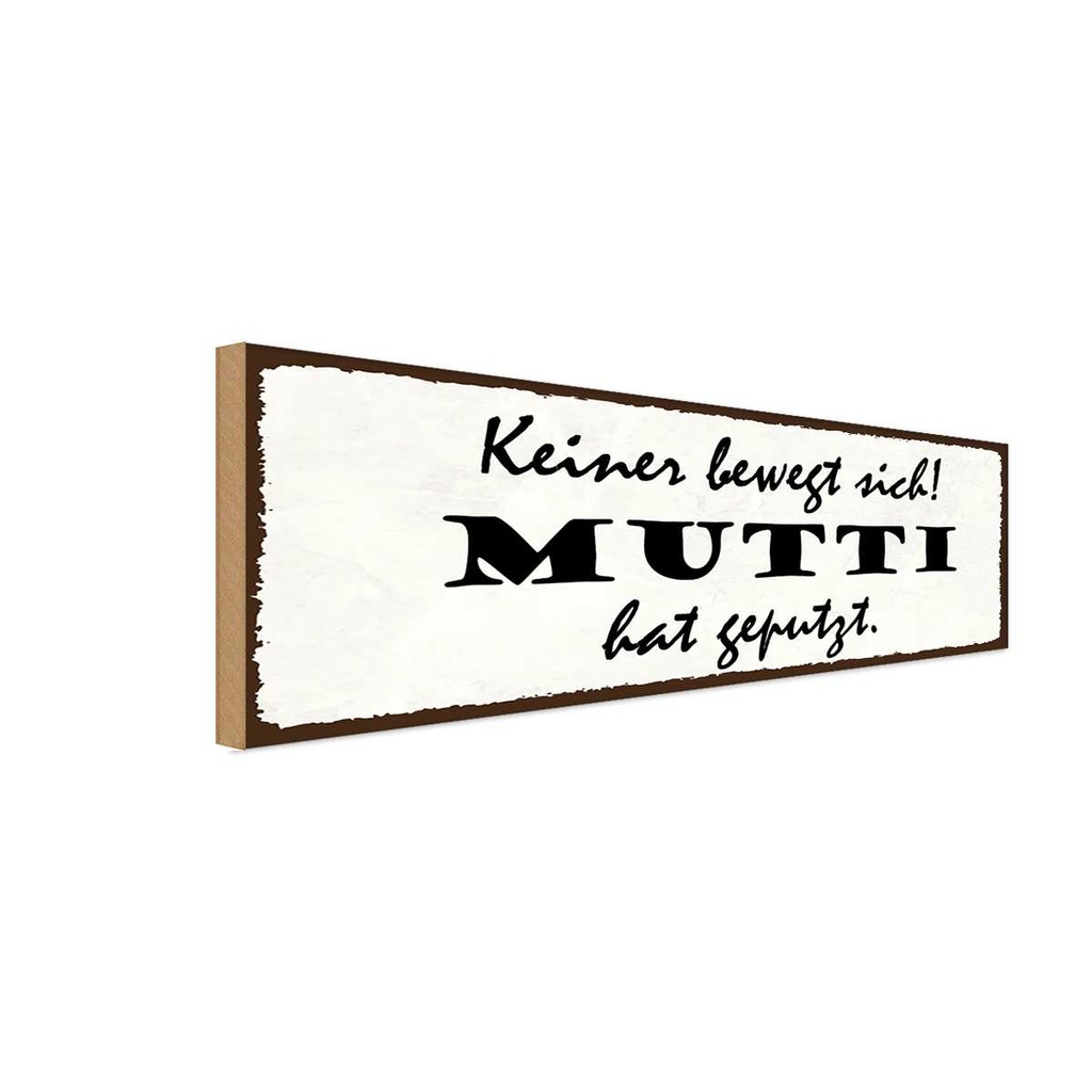 Holzschild 10x27 cm keiner bewegt sich Mutti geputzt Spruch Zitat